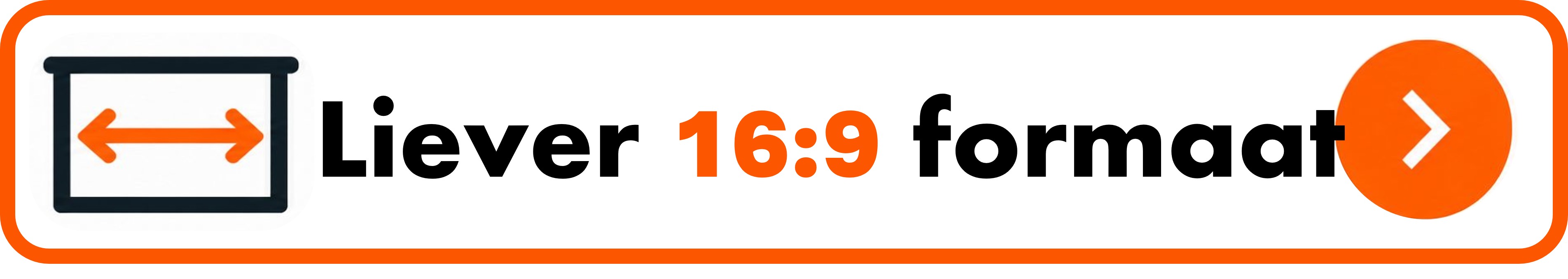 Liever 16:9
